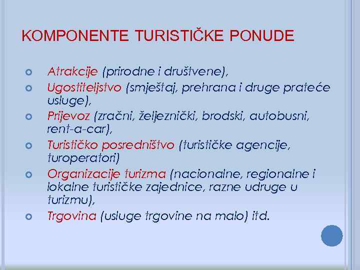 KOMPONENTE TURISTIČKE PONUDE Atrakcije (prirodne i društvene), Ugostiteljstvo (smještaj, prehrana i druge prateće usluge),