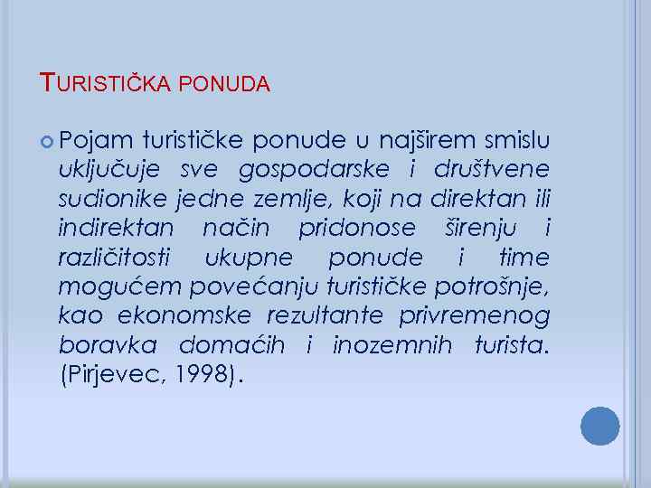 TURISTIČKA PONUDA Pojam turističke ponude u najširem smislu uključuje sve gospodarske i društvene sudionike