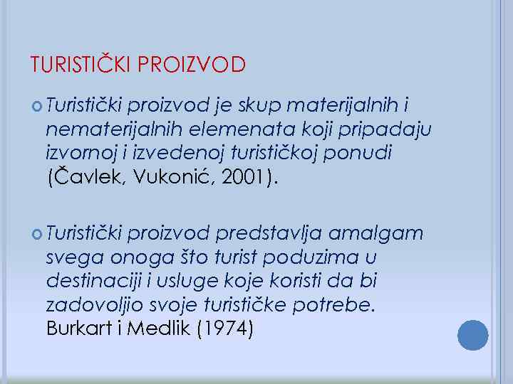 TURISTIČKI PROIZVOD Turistički proizvod je skup materijalnih i nematerijalnih elemenata koji pripadaju izvornoj i