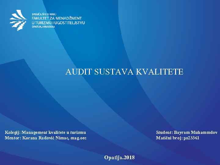 AUDIT SUSTAVA KVALITETE Kolegij: Management kvalitete u turizmu Mentor: Korana Radović Nimac, mag. oec