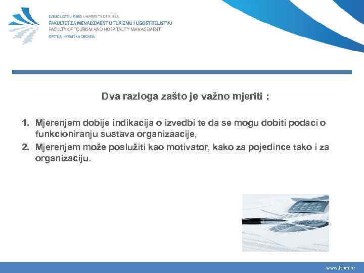 Dva razloga zašto je važno mjeriti : 1. Mjerenjem dobije indikacija o izvedbi te