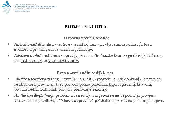 PODJELA AUDITA • • Osnovna podjela audita: Interni audit ili audit prve strane- audit
