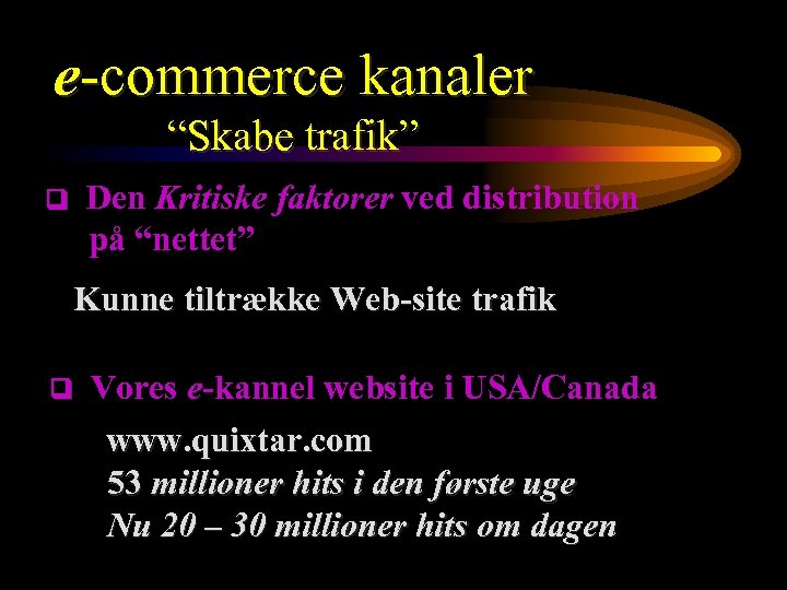 e-commerce kanaler “Skabe trafik” Den Kritiske faktorer ved distribution på “nettet” Kunne tiltrække Web-site