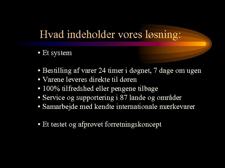 Hvad indeholder vores løsning: • Et system • Bestilling af varer 24 timer i