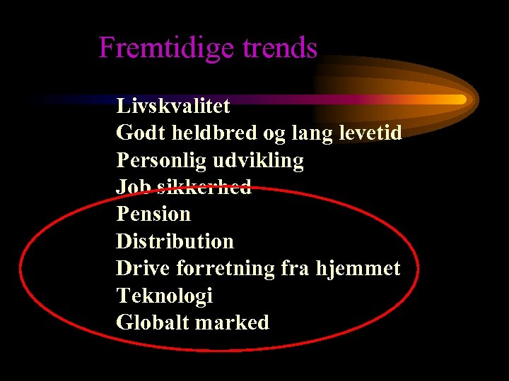 Fremtidige trends Livskvalitet Godt heldbred og lang levetid Personlig udvikling Job sikkerhed Pension Distribution