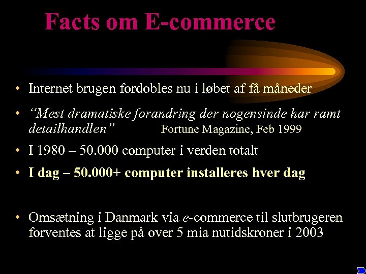 Facts om E-commerce • Internet brugen fordobles nu i løbet af få måneder •