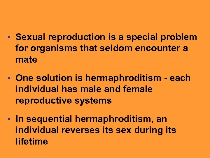  • Sexual reproduction is a special problem for organisms that seldom encounter a