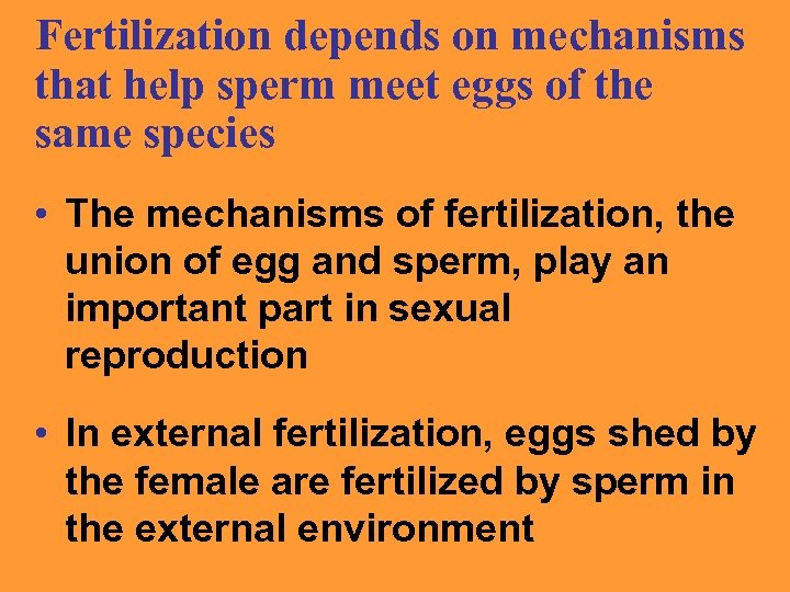 Fertilization depends on mechanisms that help sperm meet eggs of the same species •