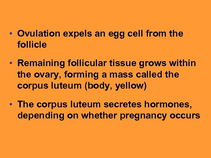  • Ovulation expels an egg cell from the follicle • Remaining follicular tissue