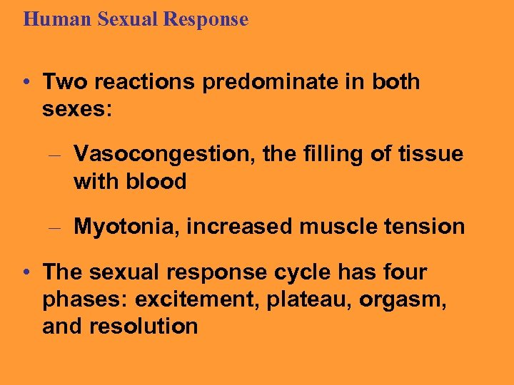 Human Sexual Response • Two reactions predominate in both sexes: – Vasocongestion, the filling