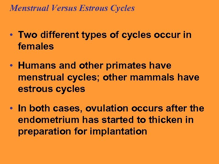 Menstrual Versus Estrous Cycles • Two different types of cycles occur in females •