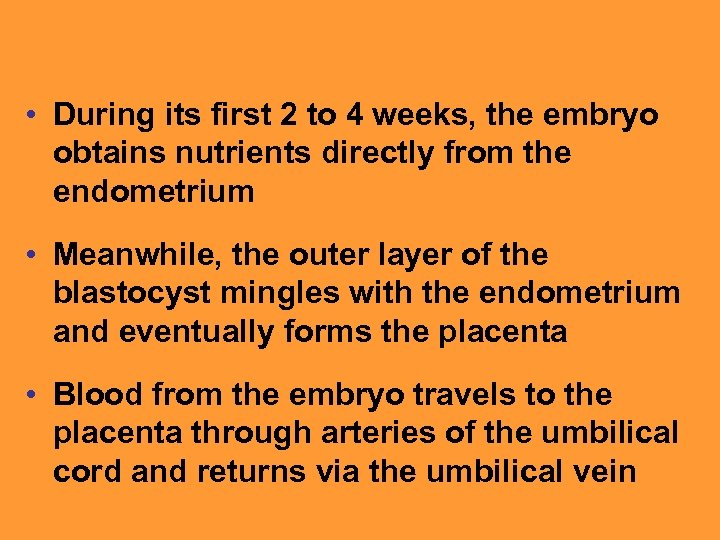 • During its first 2 to 4 weeks, the embryo obtains nutrients directly