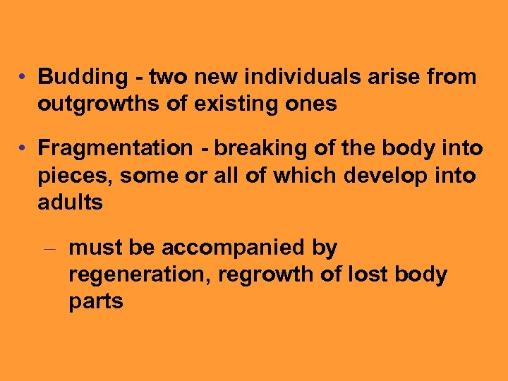  • Budding - two new individuals arise from outgrowths of existing ones •