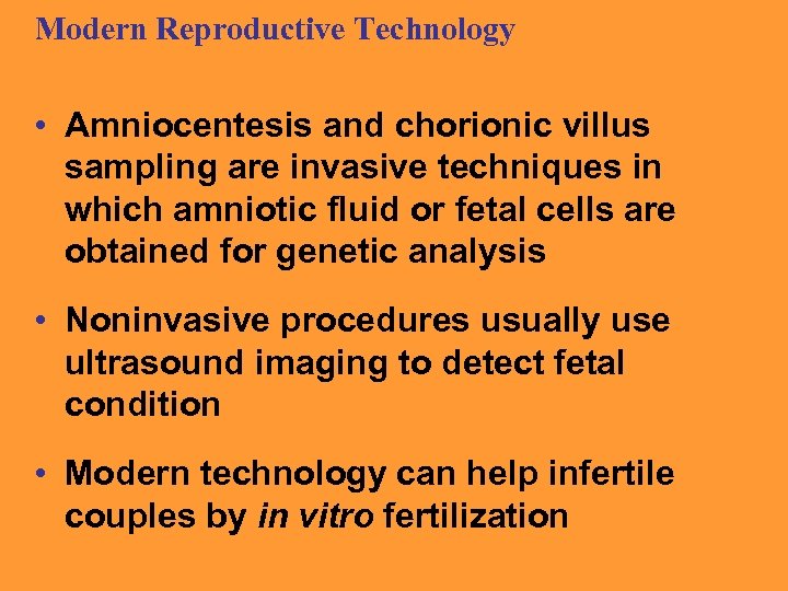Modern Reproductive Technology • Amniocentesis and chorionic villus sampling are invasive techniques in which