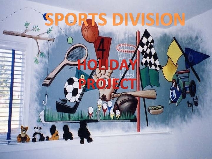 SPORTS DIVISION HOLIDAY PROJECT 