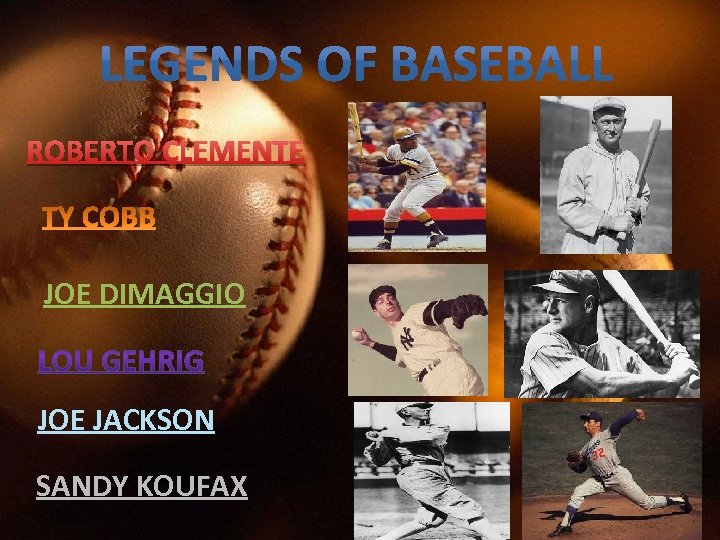 ROBERTO CLEMENTE JOE DIMAGGIO JOE JACKSON SANDY KOUFAX 