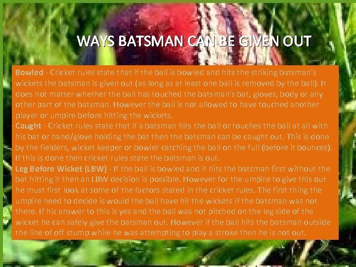 WAYS BATSMAN CAN BE GIVEN OUT Bowled - Cricket rules state that if the
