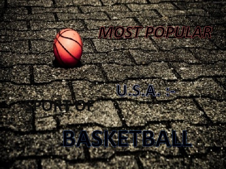 MOST POPULAR SPORT OF U. S. A. : - BASKETBALL 