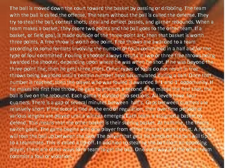 The ball is moved down the court toward the basket by passing or dribbling.