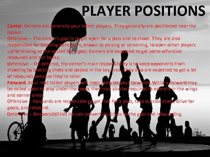 PLAYER POSITIONS Centers are generally your tallest players. They generally are positioned near the