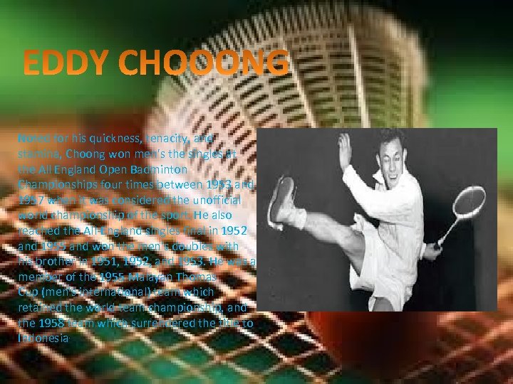 Noted for his quickness, tenacity, and stamina, Choong won men's the singles at the