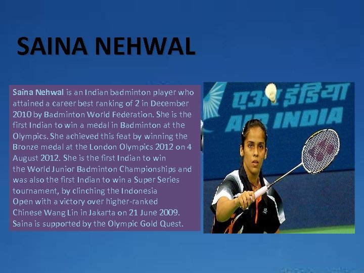 SAINA NEHWAL Saina Nehwal is an Indian badminton player who attained a career best