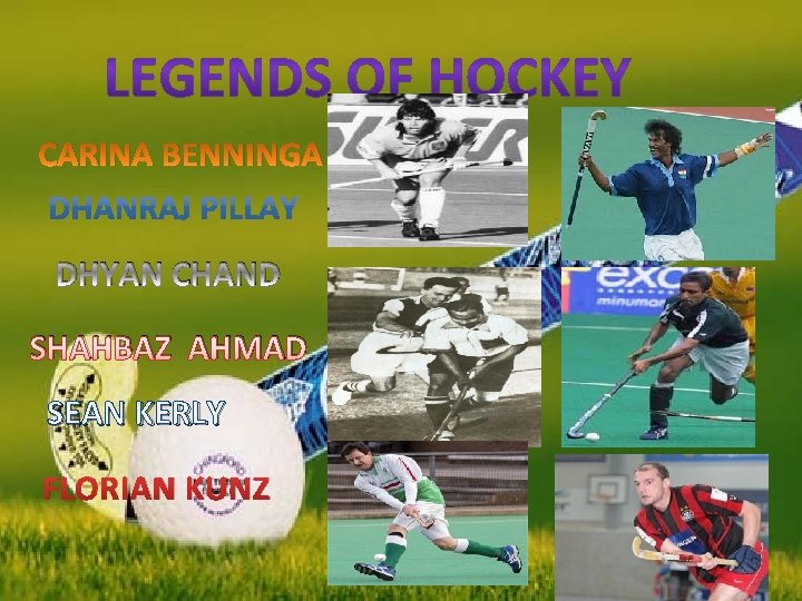 CARINA BENNINGA DHYAN CHAND SHAHBAZ AHMAD SEAN KERLY FLORIAN KUNZ 