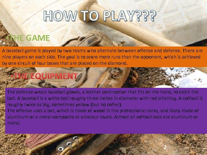 HOW TO PLAY? ? ? • THE GAME A baseball game is played by