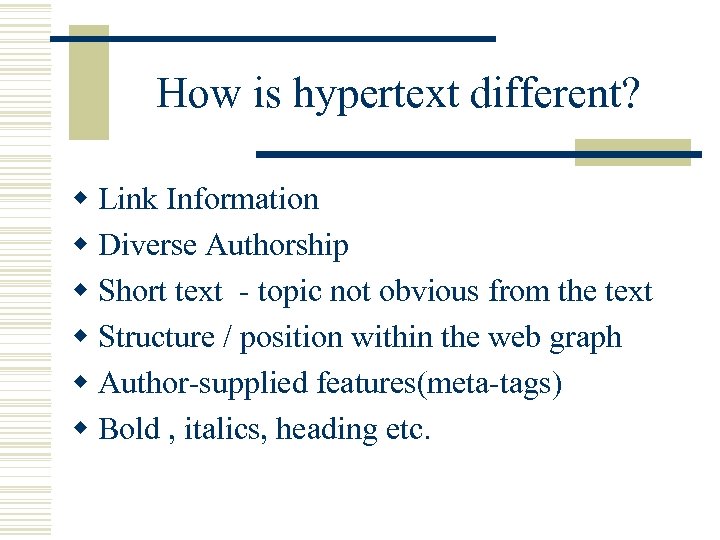 How is hypertext different? w Link Information w Diverse Authorship w Short text -
