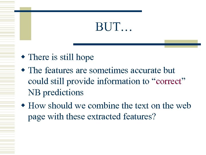 BUT… w There is still hope w The features are sometimes accurate but could