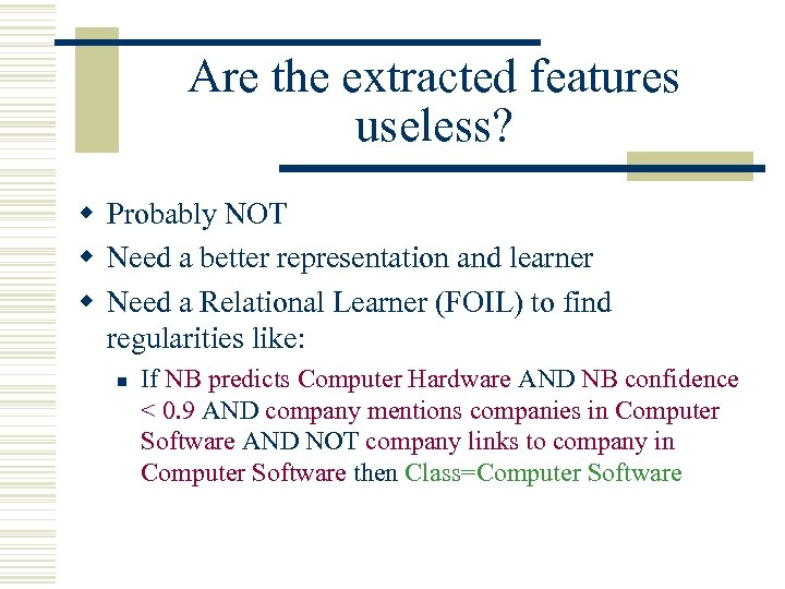 Are the extracted features useless? w Probably NOT w Need a better representation and