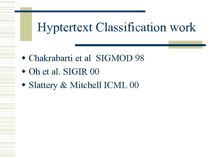 Hyptertext Classification work w Chakrabarti et al SIGMOD 98 w Oh et al. SIGIR
