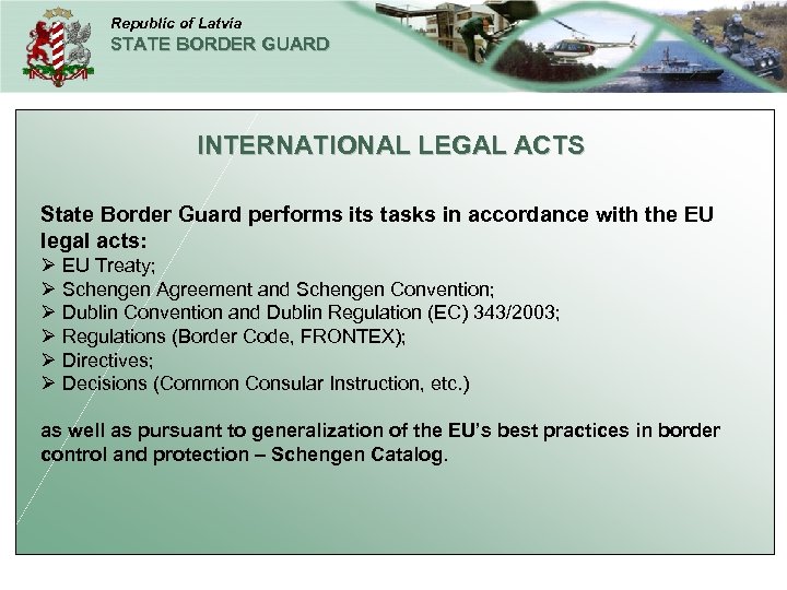 Republic of Latvia STATE BORDER GUARD INTERNATIONAL LEGAL ACTS State Border Guard performs its