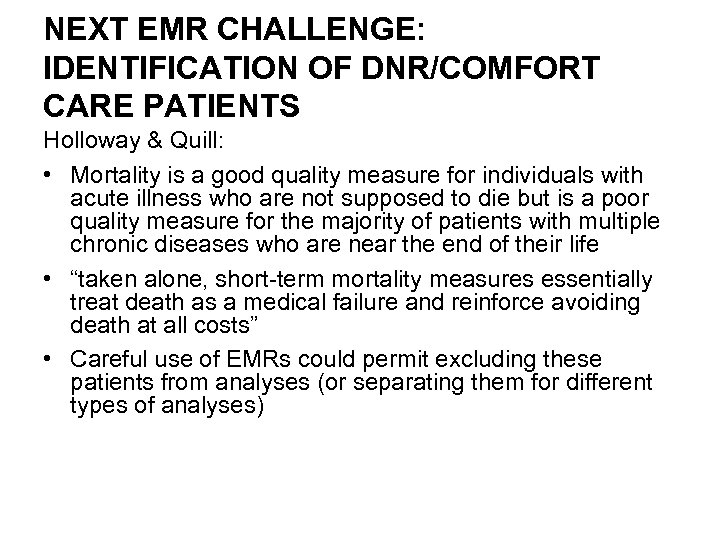 NEXT EMR CHALLENGE: IDENTIFICATION OF DNR/COMFORT CARE PATIENTS Holloway & Quill: • Mortality is