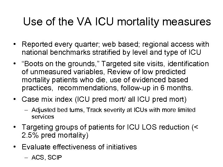 Use of the VA ICU mortality measures • Reported every quarter; web based; regional