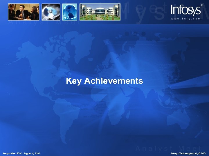 Key Achievements Analyst Meet 2001, August 6, 2001 Infosys Technologies Ltd. , © 2001