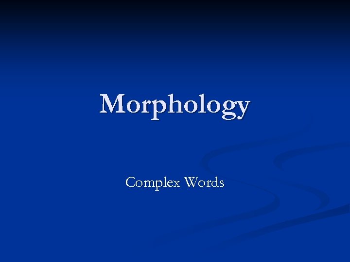 Morphology Complex Words 