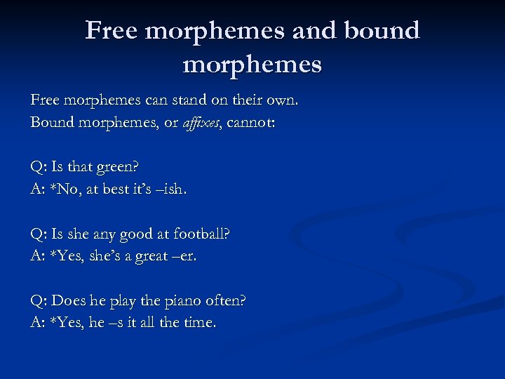 Free morphemes and bound morphemes Free morphemes can stand on their own. Bound morphemes,