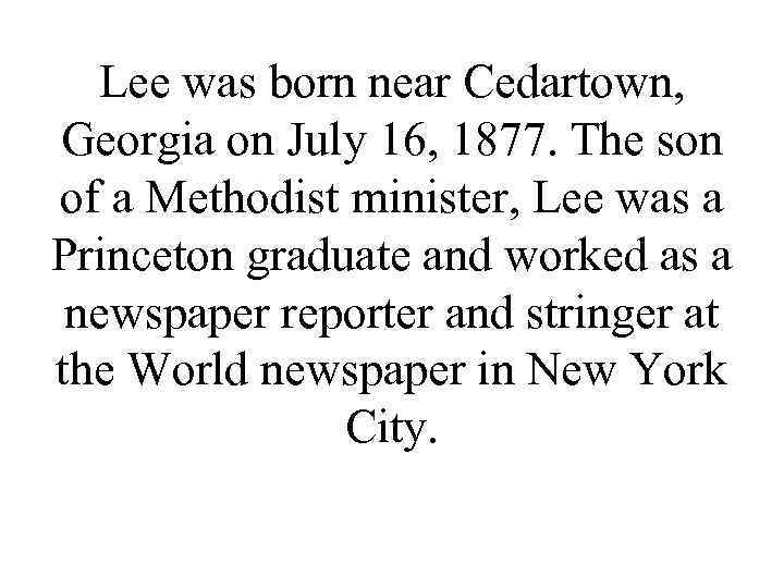 Lee was born near Cedartown, Georgia on July 16, 1877. The son of a
