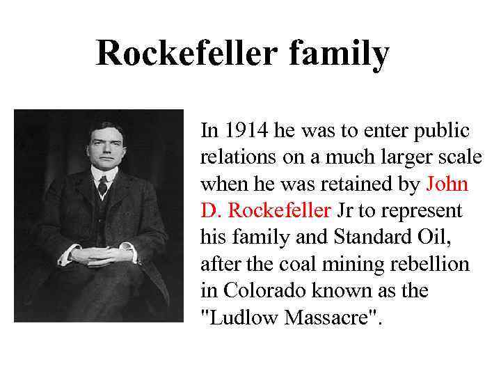 Rockefeller family In 1914 he was to enter public relations on a much larger
