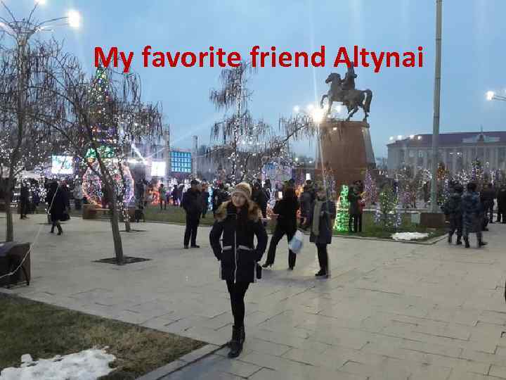 My favorite friend Altynai 