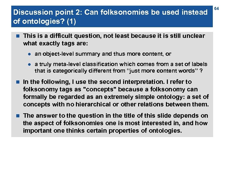 Discussion point 2: Can folksonomies be used instead of ontologies? (1) n This is