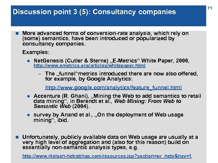 Discussion point 3 (5): Consultancy companies n More advanced forms of conversion-rate analysis, which