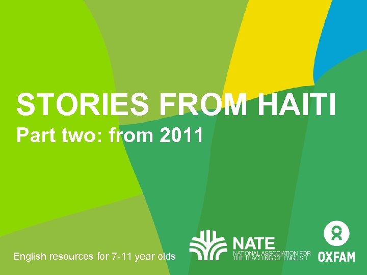 STORIES FROM HAITI Part two: from 2011 English resources for 7 -11 year olds