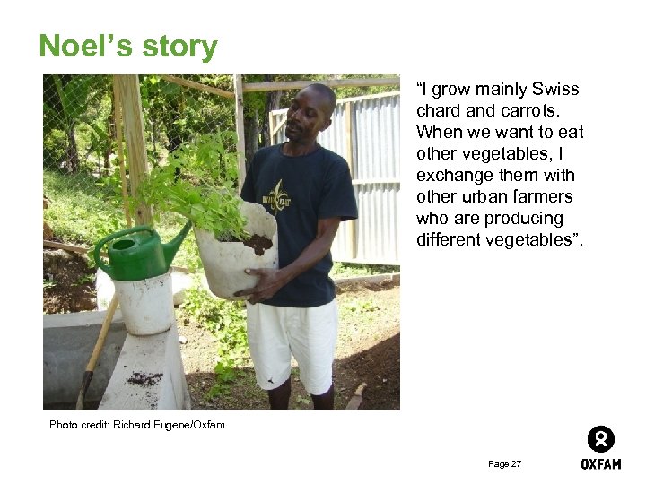 Noel’s story “I grow mainly Swiss chard and carrots. When we want to eat