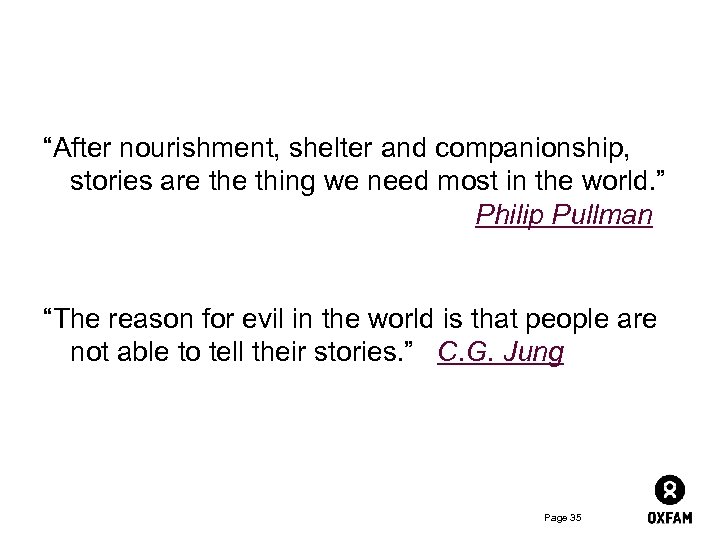 “After nourishment, shelter and companionship, stories are thing we need most in the world.