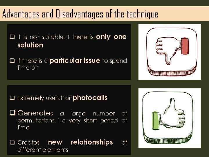 Advantages and Disadvantages of the technique q It is not suitable if there is