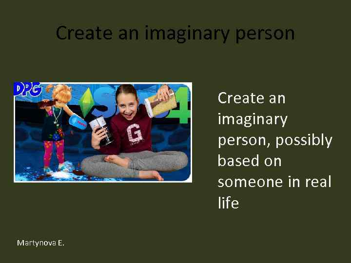 Create an imaginary person, possibly based on someone in real life Martynova E. 