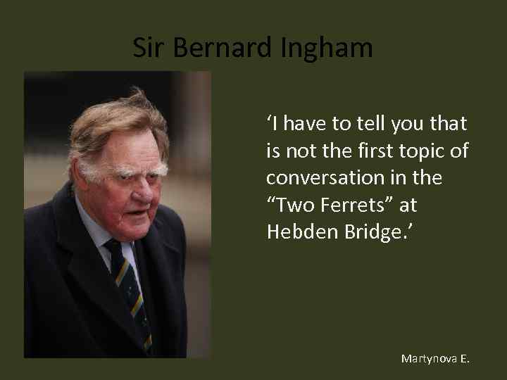 Sir Bernard Ingham ‘I have to tell you that is not the first topic