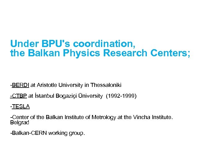 Under BPU's coordination, the Balkan Physics Research Centers; -BERDI at Aristotle University in Thessaloniki